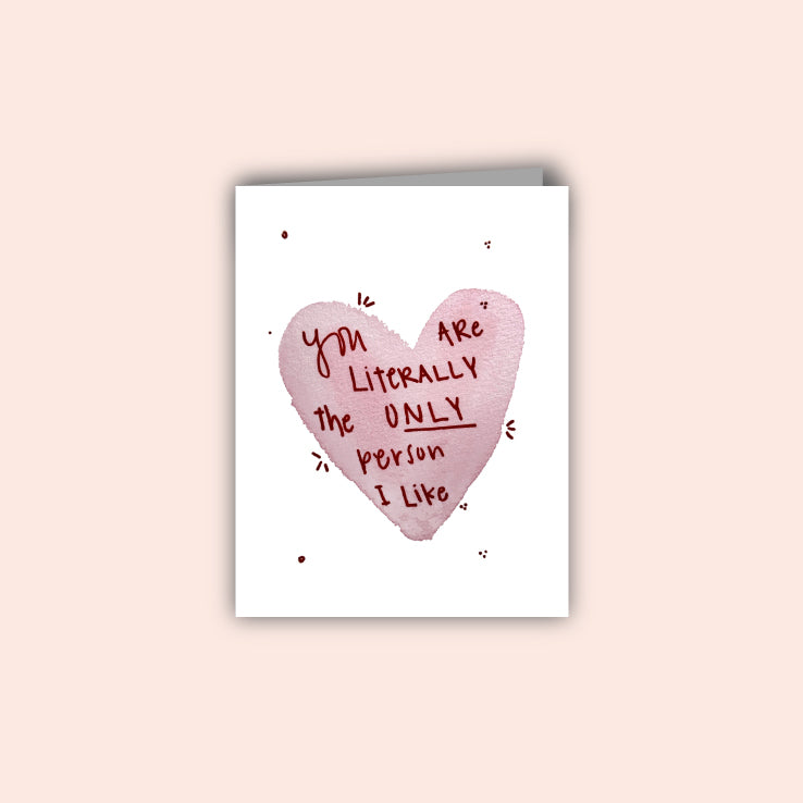 Literally The Only Person I Like Card
