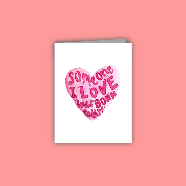 Someone I Love Was Born Today Card