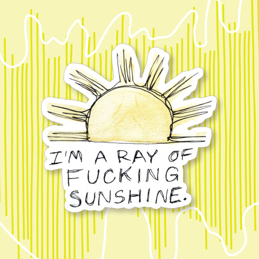 "I'm a Ray of Fucking Sunshine" Sticker