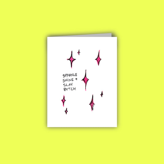Sparkle, Shine, & Slay Bitch Card