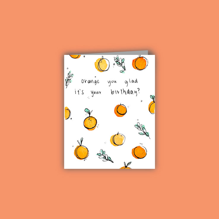 Orange You Glad Birthday Card