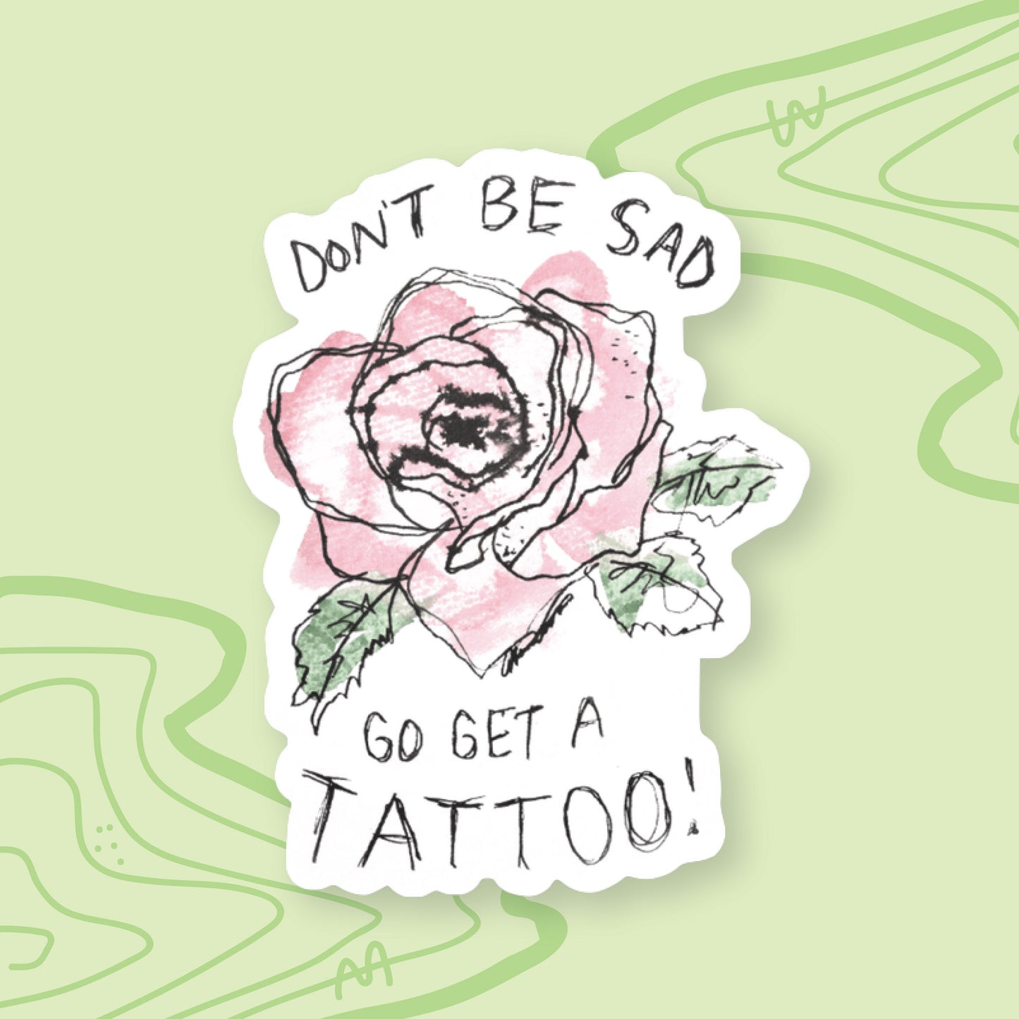 Don't Be Sad Go Get a Tattoo Sticker