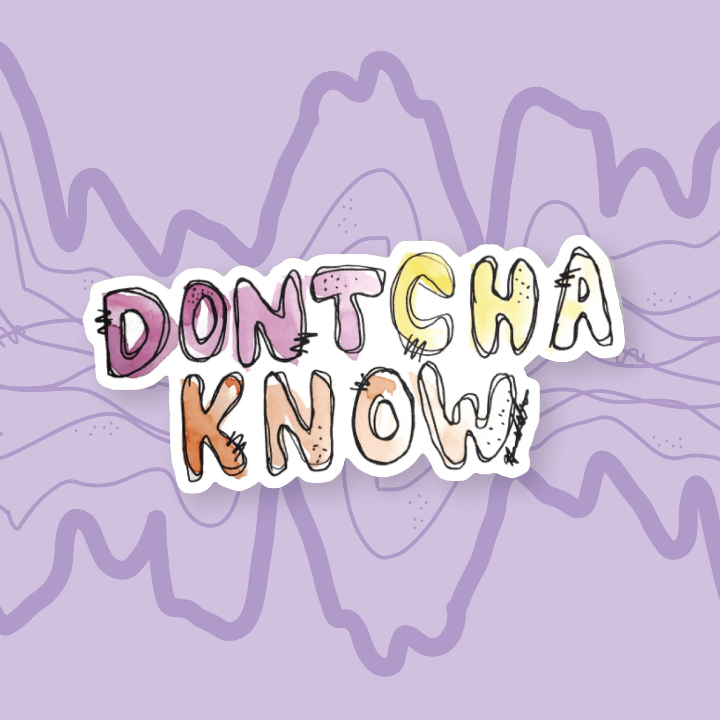 Dontcha Know Sticker