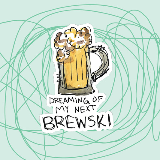 "Dreaming of my Next Brewski" Sticker