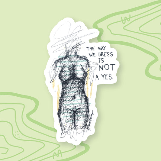 "The way we dress is NOT a yes" Sticker