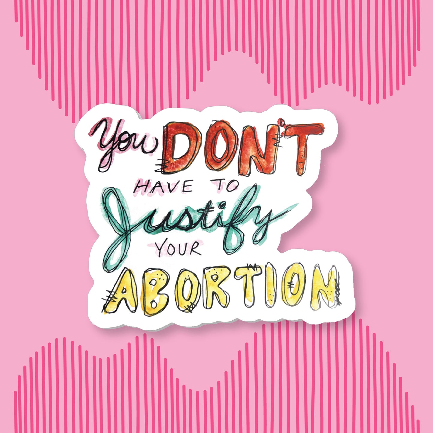"You Don't Need to Justify your Abortion" Sticker