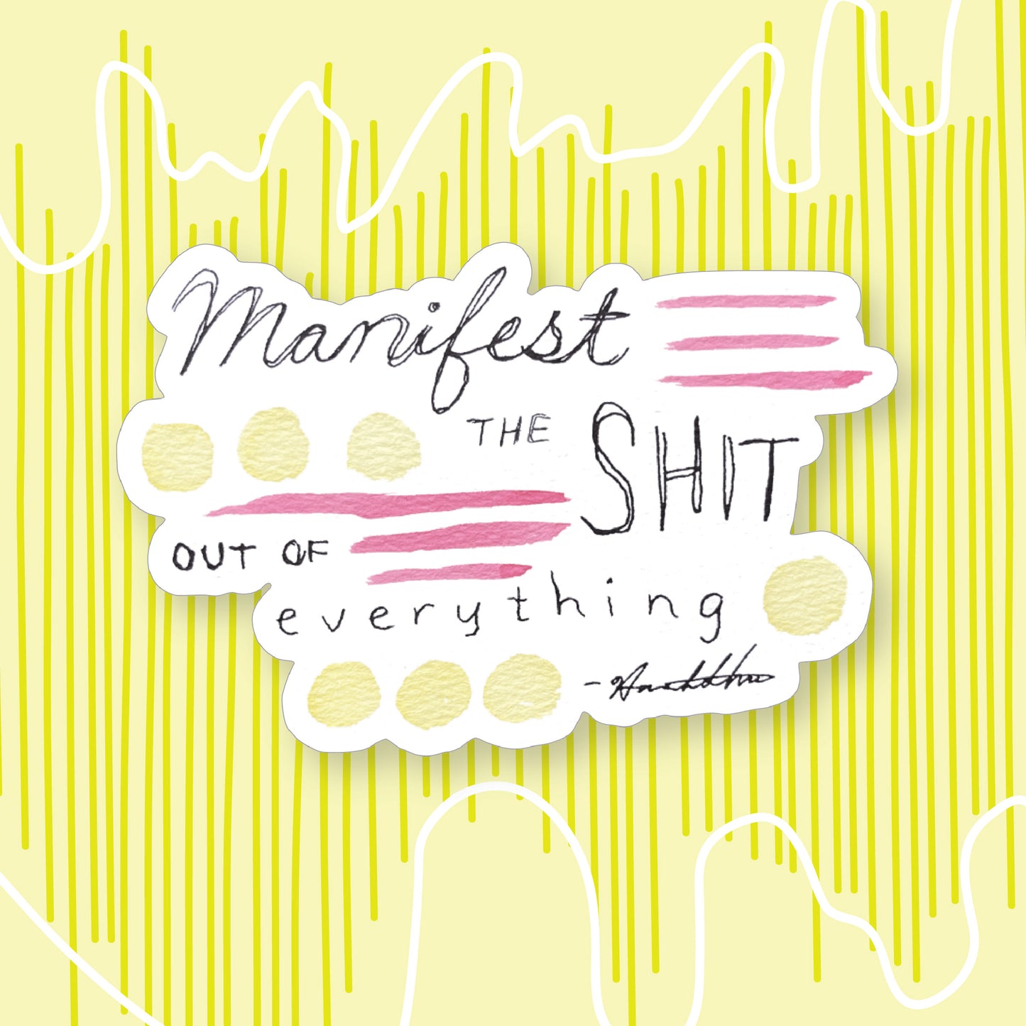 "Manifest the Shit out of Everything" Sticker