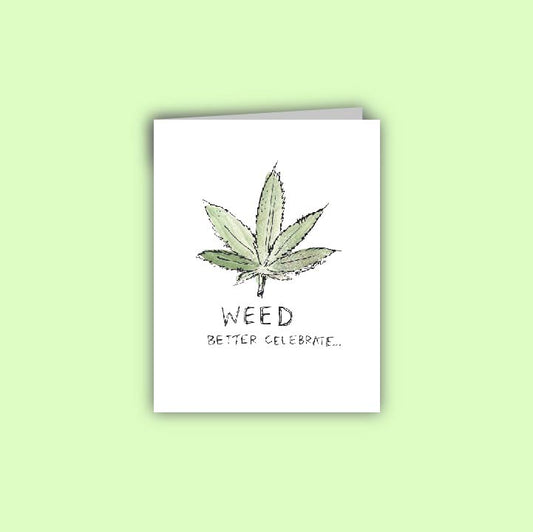 Weed Better Celebrate Card