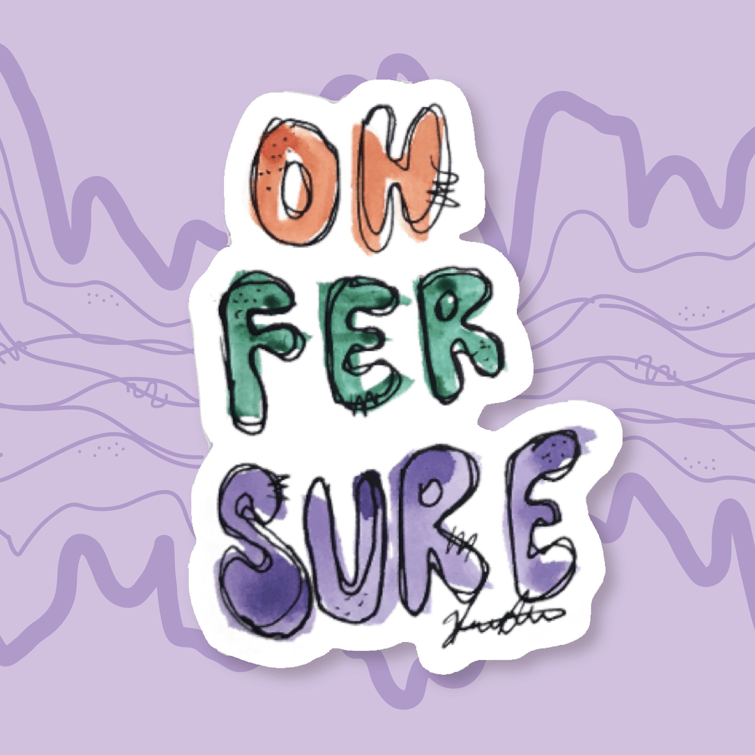 Oh Fer Sure Sticker – Scribble Lady